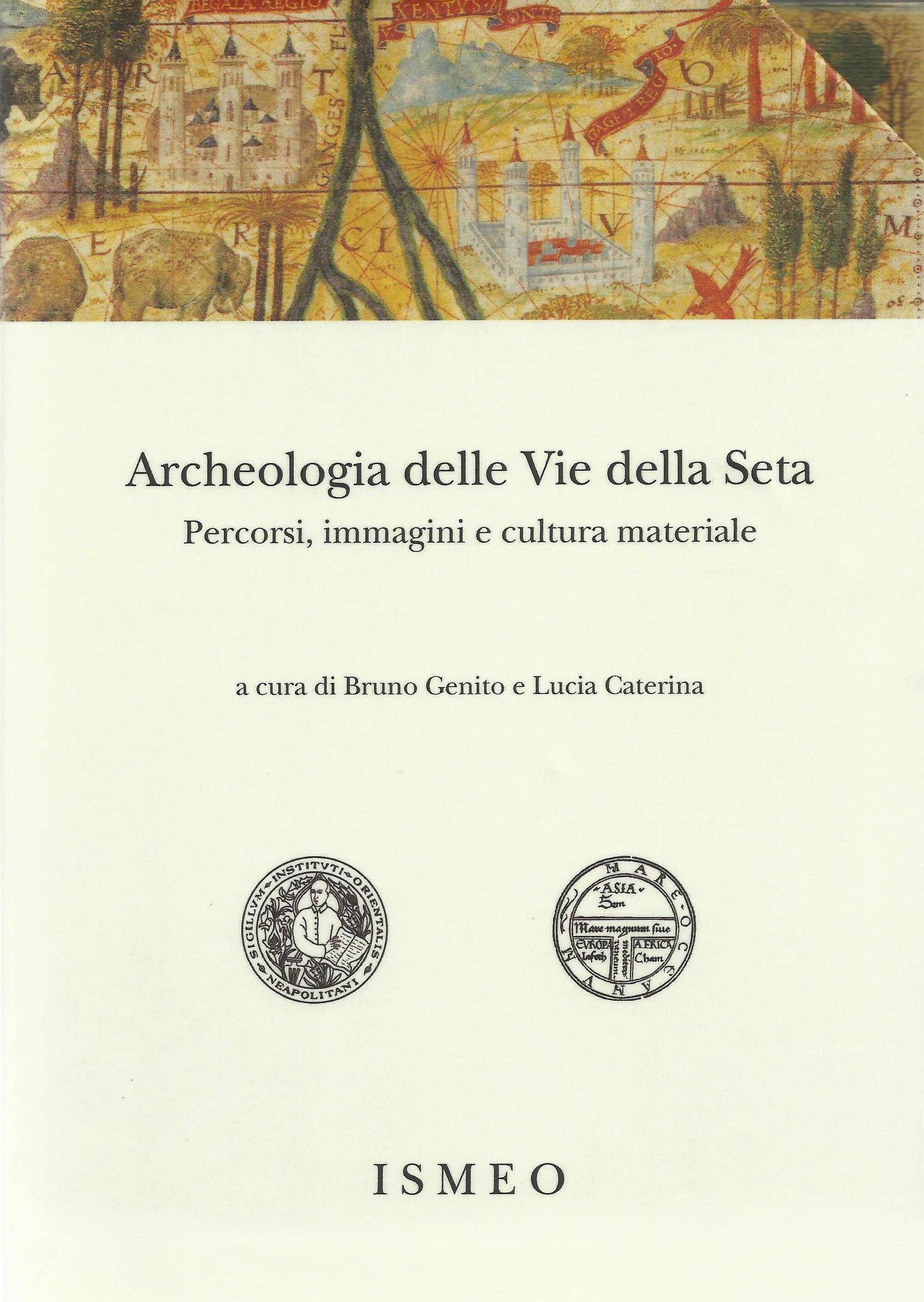 Archeologia delle Vie della Seta<br/>
Percorsi, immagini e cultura materiale